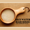 Rice, Rinse, Repeat: Does Rice Water Really Stop Hair Fall?